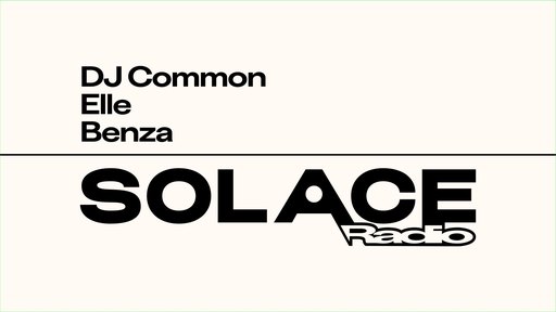 Solace Radio W/ DJ Common, Elle, BENZA [ES]