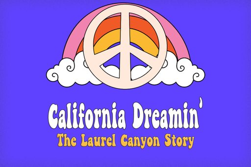 California Dreamin’ – The Laurel Canyon Story