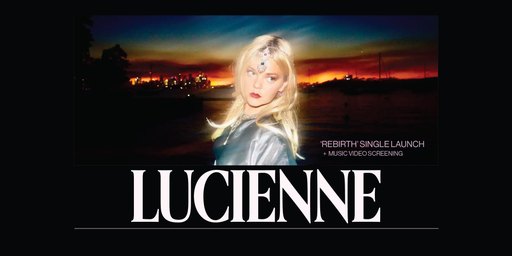 Lucienne: 'Rebirth' Single Launch & Screening