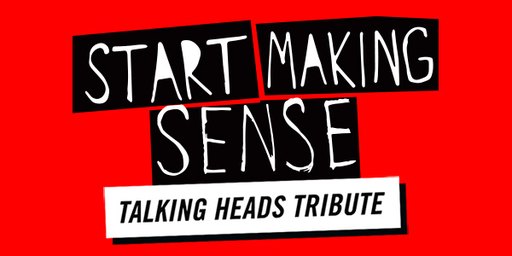 Start Making Sense (Talking Heads Tribute) (USA)