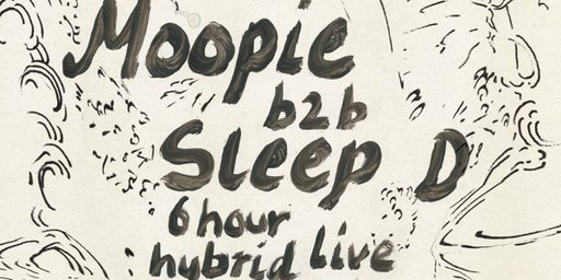 Moopie b2b Sleep D - 6 Hour Hybrid Live / DJ