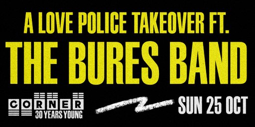 A Love Police Takeover ft. The Bures Band + more (Corner 30th Birthday)