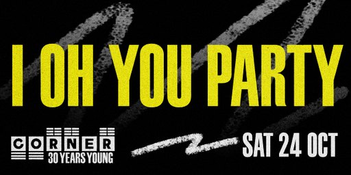 I Oh You Party with Armlock + more (Corner 30th Birthday)