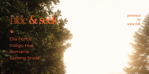 hide & seek: Ella Fence, Indigo Hue, Romanie & Sammy Snide