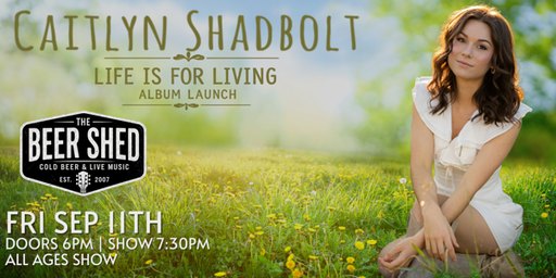 CAITLYN SHADBOLT LIFE IS FOR LIVING ALBUM LAUNCH - THE BEER SHED