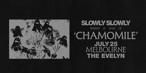 Slowly Slowly | Chamomile 10th Anniversary Show