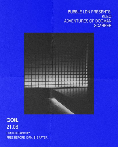 Bubble Ldn X Coil pres: Kleo (UK), Adventures of Dogman, Scarper